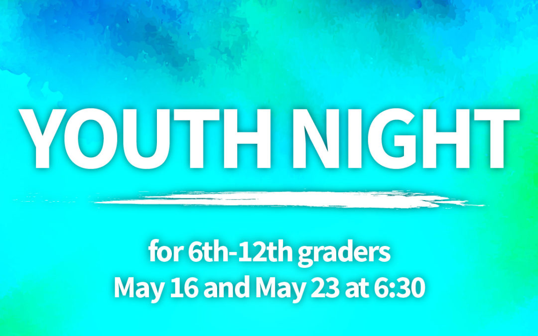 Youth Night May 16 and May 23