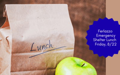 Ferlazzo Emergency Shelter Lunch – August 22nd